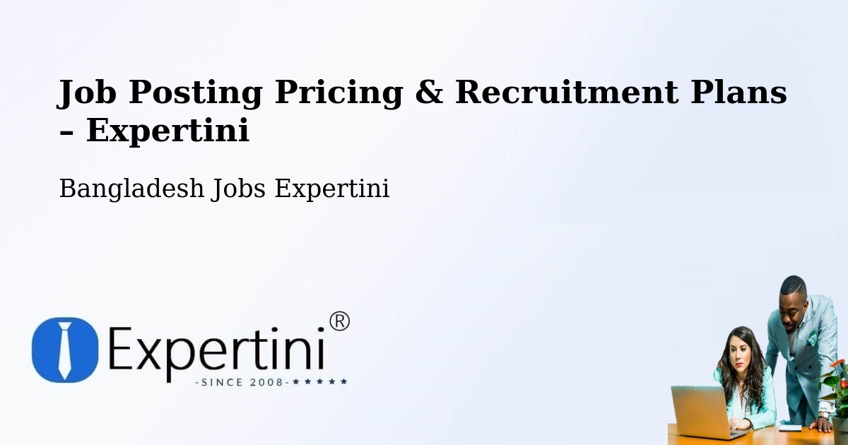 Job Posting Pricing & Recruitment Plans – Shariatpur - Shariatpur, Bangladesh Jobs Expertini